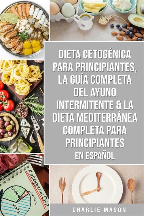 Dieta cetog?ica para principiantes, La gu? completa del ayuno intermitente & La Dieta Mediterr?ea Completa para Principiantes En Espa?l (Paperback)