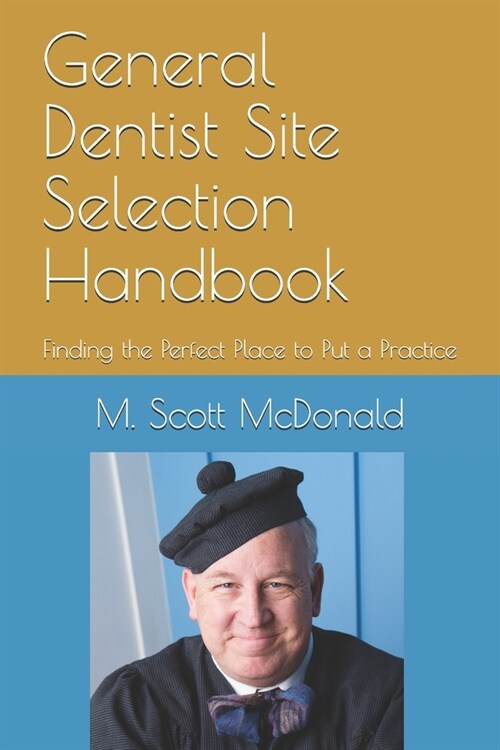 General Dentist Site Selection Handbook: Finding the Perfect Place to Put a Practice (Paperback)