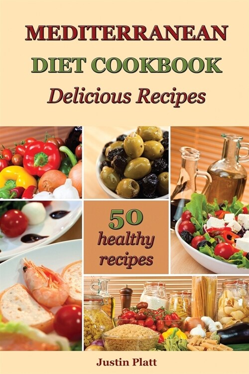 Mediterranean Diet Cookbook Delicious Recipes: 50 Healthy Recipes to Boost Your Energy, Reset Your Body, and Improve Your Health! (Paperback)