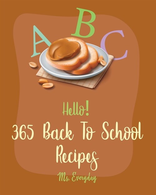Hello! 365 Back To School Recipes: Best Back To School Cookbook Ever For Beginners [Banana Bread Book, Wrapped Cookbook, Granola Bar Book, Bento Lunch (Paperback)