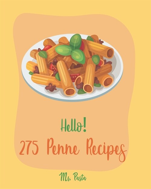 Hello! 275 Penne Recipes: Best Penne Cookbook Ever For Beginners [Veggie Noodle Cookbook, Baked Pasta Cookbook, Gluten Free Pasta Cookbook, Chic (Paperback)