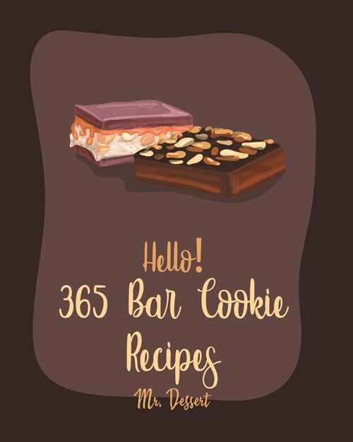 Hello! 365 Bar Cookie Recipes: Best Bar Cookie Cookbook Ever For Beginners [Raspberry Cookbook, Energy Bar Cookbook, Candy Bar Recipes, Easy Cheeseca (Paperback)