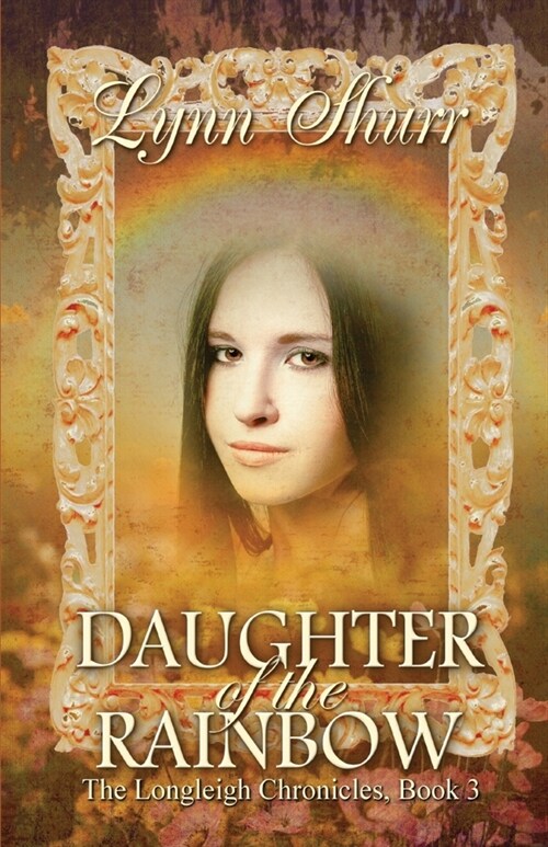 Daughter of the Rainbow: The Tale of Iris Longleigh (Paperback)