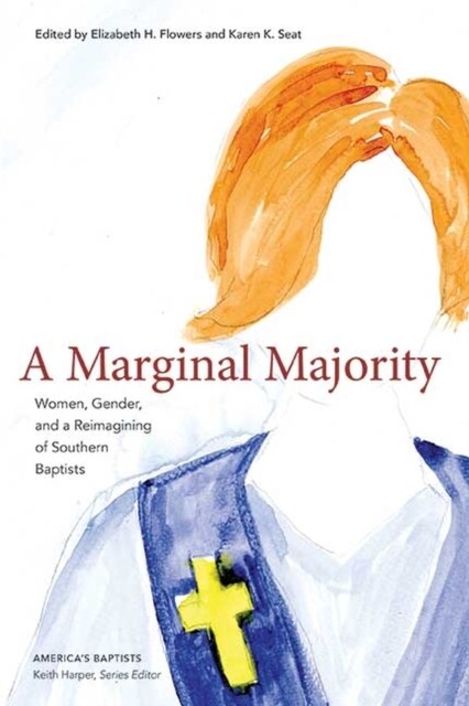A Marginal Majority: Women, Gender, and a Reimagining of Southern Baptists (Hardcover)