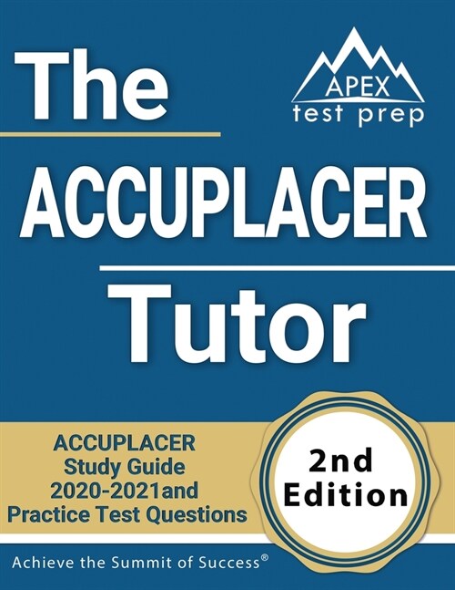 The ACCUPLACER Tutor: ACCUPLACER Study Guide 2020-2021 and Practice Test Questions [2nd Edition] (Paperback)