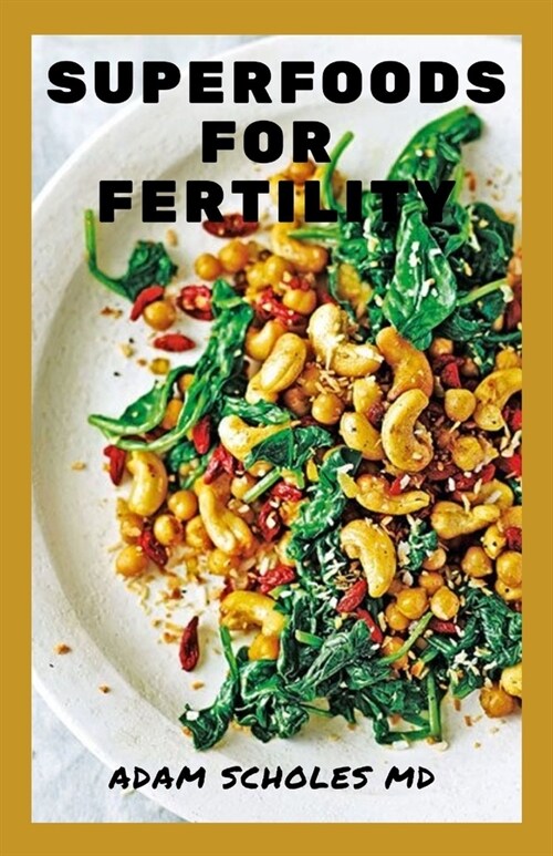 Superfoods for Fertility: All You Need To Know About Using Superfoods for fertility (Paperback)