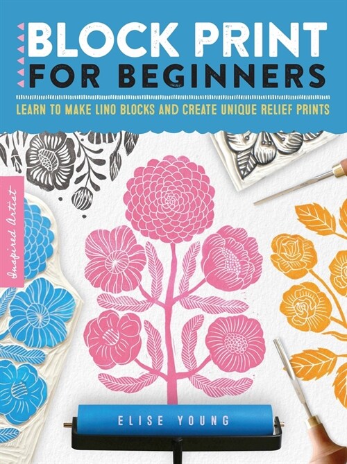 Block Print for Beginners: Learn to Make Lino Blocks and Create Unique Relief Prints (Paperback)