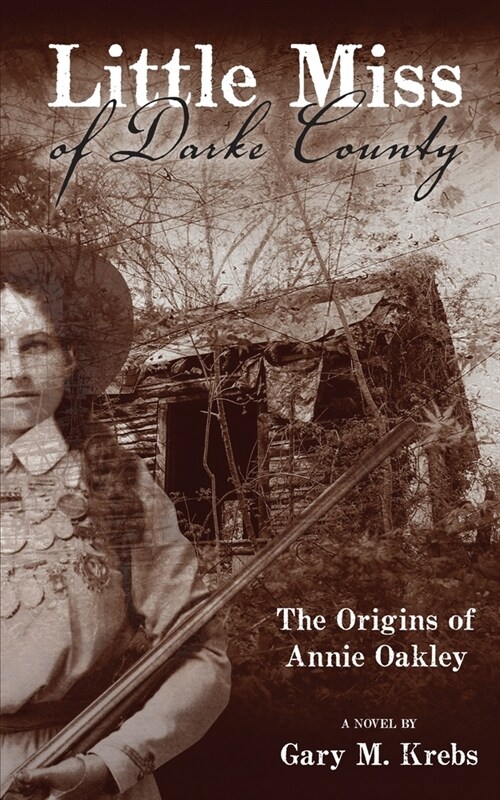 Little Miss of Darke County: The Origins of Annie Oakley (Paperback)