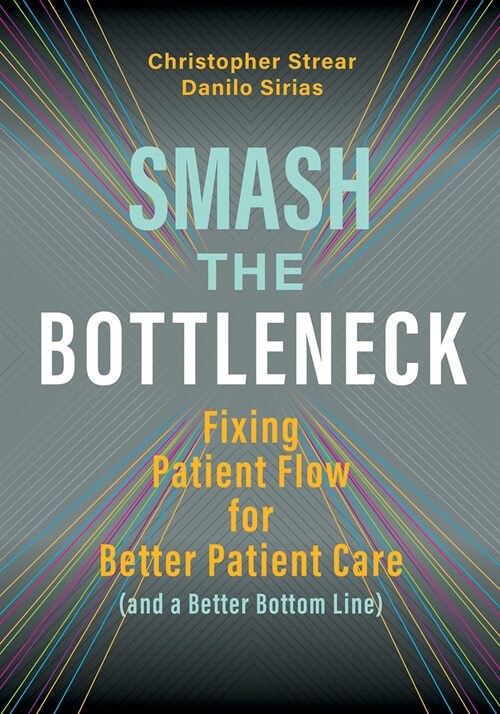 Smash the Bottleneck: Fixing Patient Flow for Better Care (and a Better Bottom Line) (Paperback)