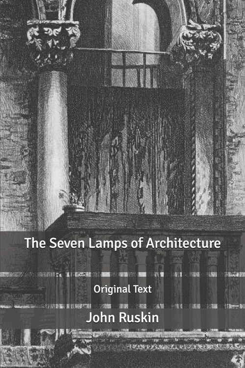 The Seven Lamps of Architecture: Original Text (Paperback)