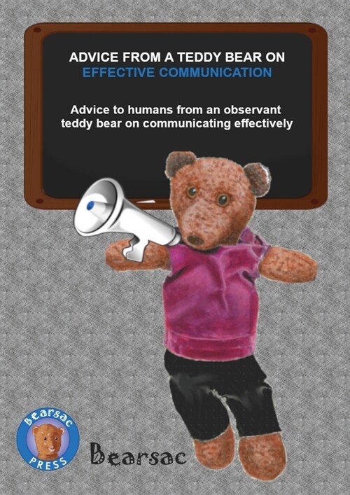 Advice from a Teddy Bear on Effective Communication: Advice to humans from an observant teddy bear on communicating effectively (Paperback)