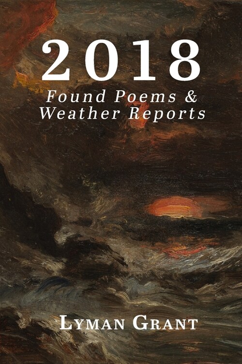 2018: Found Poems & Weather Reports (Paperback)