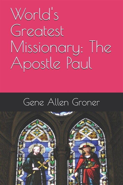 Worlds Greatest Missionary: The Apostle Paul (Paperback)