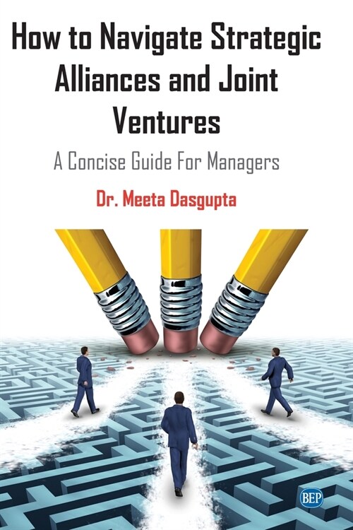 How to Navigate Strategic Alliances and Joint Ventures: A Concise Guide For Managers (Paperback)