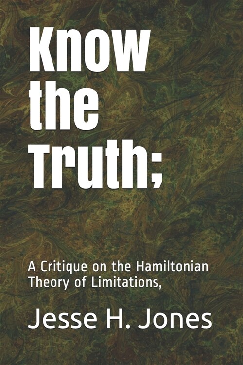 Know the Truth;: A Critique on the Hamiltonian Theory of Limitations, (Paperback)