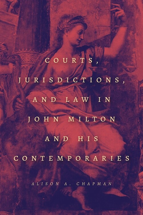 Courts, Jurisdictions, and Law in John Milton and His Contemporaries (Hardcover)