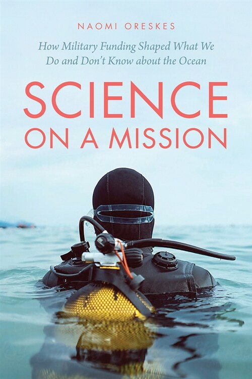 Science on a Mission: How Military Funding Shaped What We Do and Dont Know about the Ocean (Hardcover)