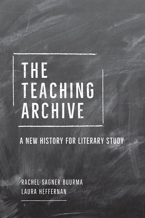 The Teaching Archive: A New History for Literary Study (Hardcover)