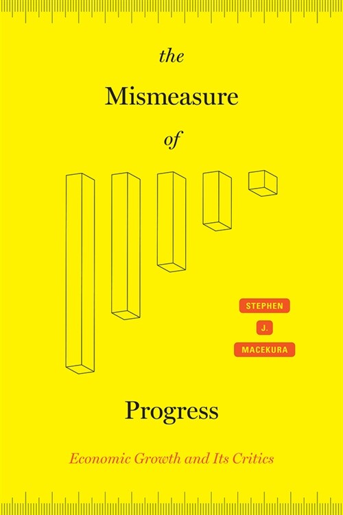 The Mismeasure of Progress: Economic Growth and Its Critics (Hardcover)