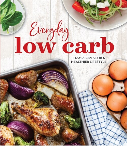 Everyday Low Carb: Easy Recipes for a Healthier Lifestyle (Hardcover)