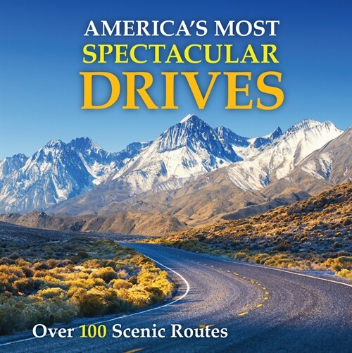 Americas Most Spectacular Drives: Over 100 Scenic Routes (Hardcover)