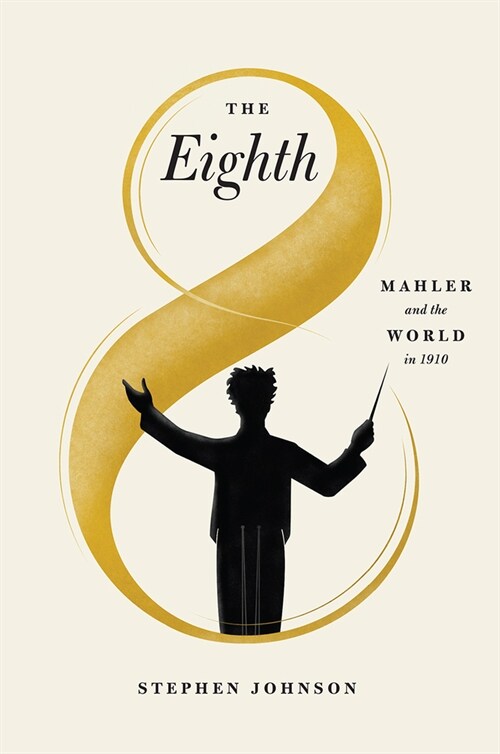 The Eighth: Mahler and the World in 1910 (Hardcover)