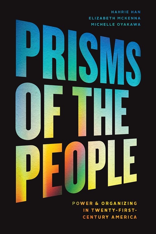 Prisms of the People: Power & Organizing in Twenty-First-Century America (Paperback)