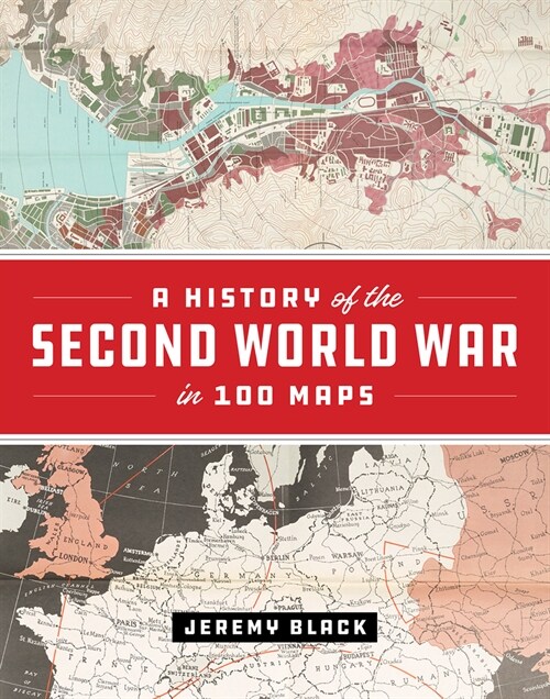 A History of the Second World War in 100 Maps (Hardcover)