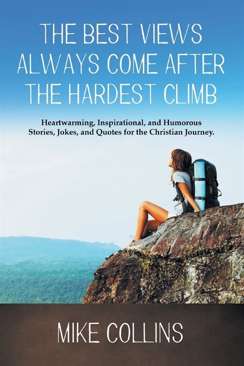 The Best Views Always Come After the Hardest Climb (Paperback)