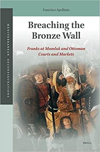 Breaching the Bronze Wall: Franks at Mamluk and Ottoman Courts and Markets (Hardcover)