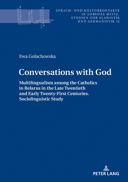 Conversations with God: Multilingualism among the Catholics in Belarus in the Late Twentieth and Early Twenty-First Centuries. Sociolinguistic (Hardcover)