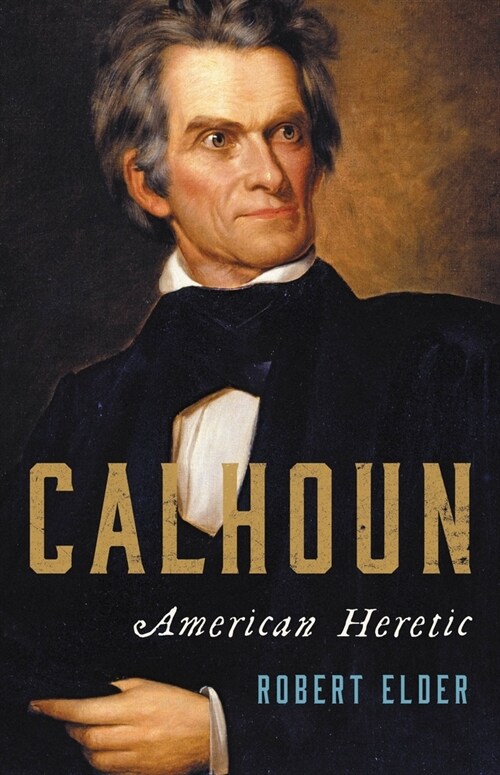 Calhoun: American Heretic (Hardcover)