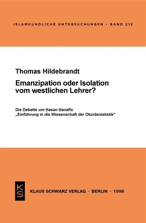 Emanzipation Oder Isolation Vom Westlichen Lehrer?: Die Debatte Um Hasan Hanafis Einf?rung in Die Wissenschaft Der Okzidentalistik (Paperback)