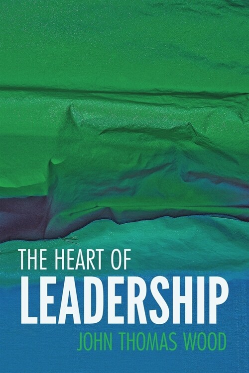 The Heart of Leadership: East Meets West, Leading the 21st-century Organization (Paperback)