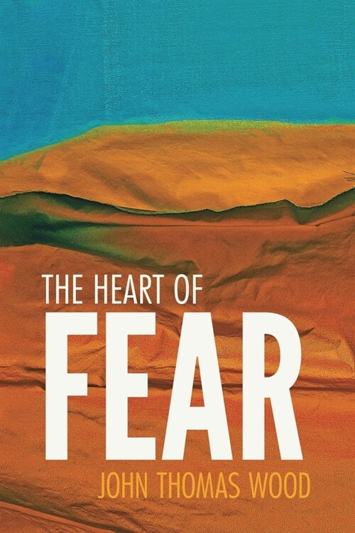 The Heart of Fear: A Guide to Dealing with Your Fears (Paperback)