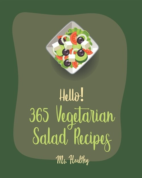 Hello! 365 Vegetarian Salad Recipes: Best Vegetarian Salad Cookbook Ever For Beginners [Citrus Cookbook, Black Bean Recipes, Summer Salads Cookbook, C (Paperback)