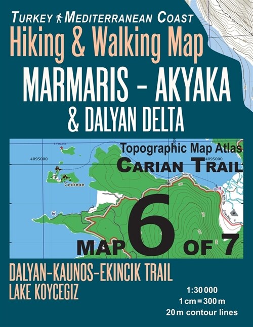 Carian Trail 1: 30000 Map 6 of 7 Marmaris-Akyaka & Dalyan Delta Turkey Mediterranean Coast Hiking & Walking Map Dalyan-Kaunos-Ekincik (Paperback)