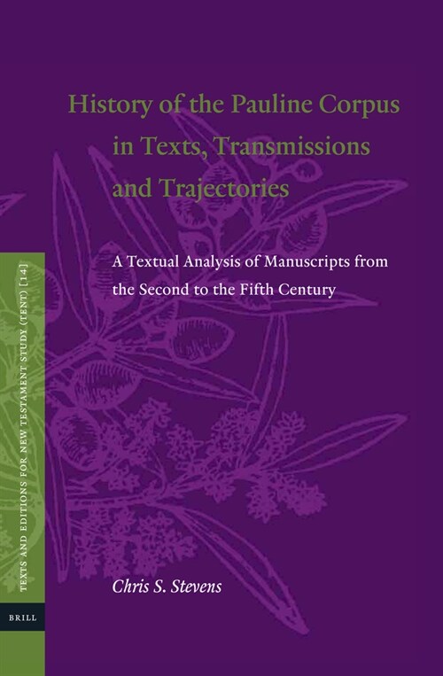 History of the Pauline Corpus in Texts, Transmissions and Trajectories: A Textual Analysis of Manuscripts from the Second to the Fifth Century (Hardcover)