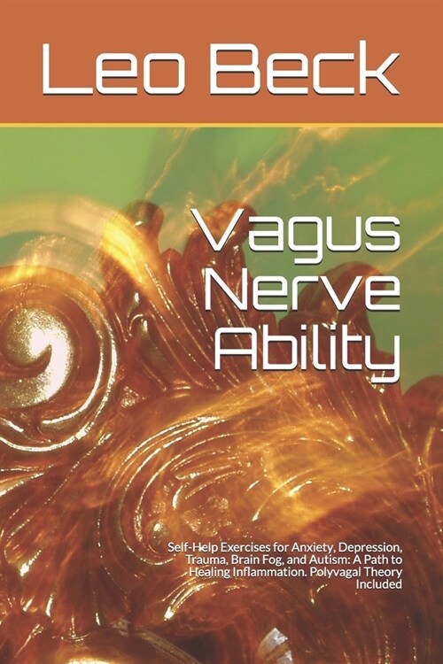 Vagus Nerve Ability: Self-Help Exercises for Anxiety, Depression, Trauma, Brain Fog, and Autism: A Path to Healing Inflammation. Polyvagal (Paperback)