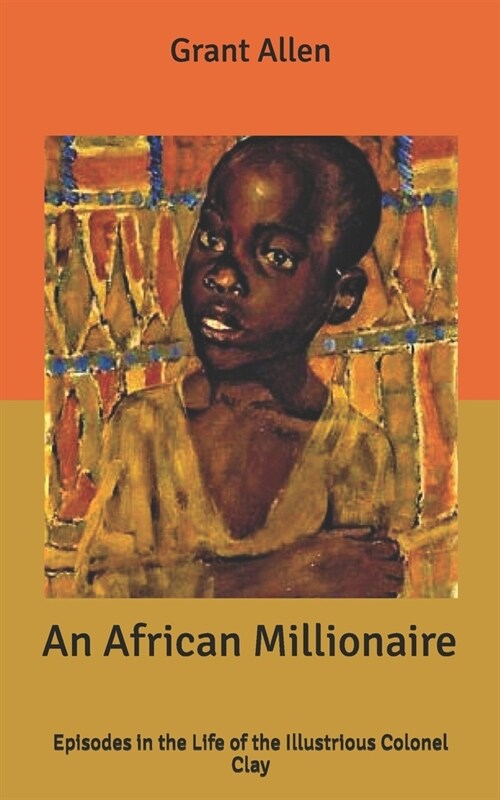 An African Millionaire: Episodes in the Life of the Illustrious Colonel Clay (Paperback)