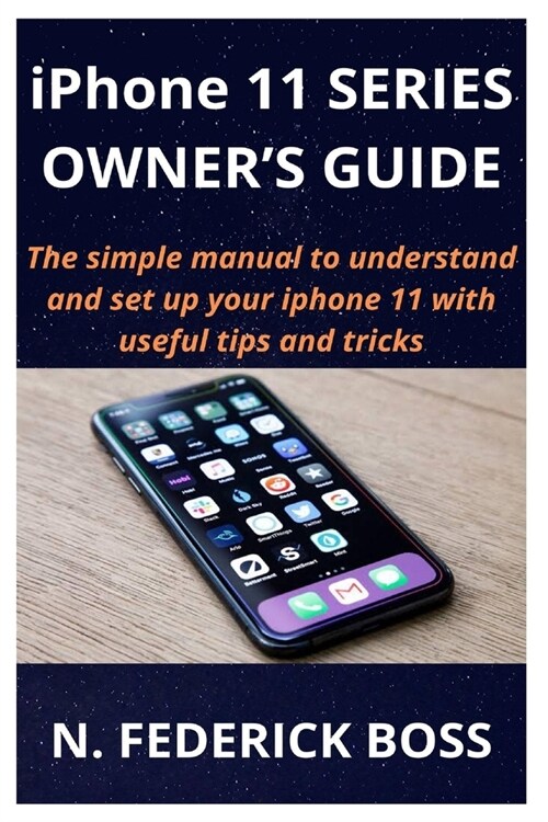 iPhone 11 SERIES OWNERS GUIDE: The simple manual to understand and set up your iphone 11 with useful tips and tricks (Paperback)