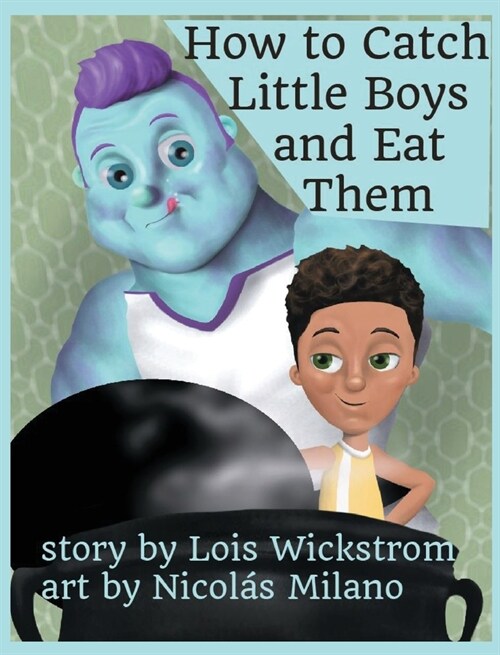 How to Catch Little Boys and Eat Them (8x10 hardcover) (Hardcover)