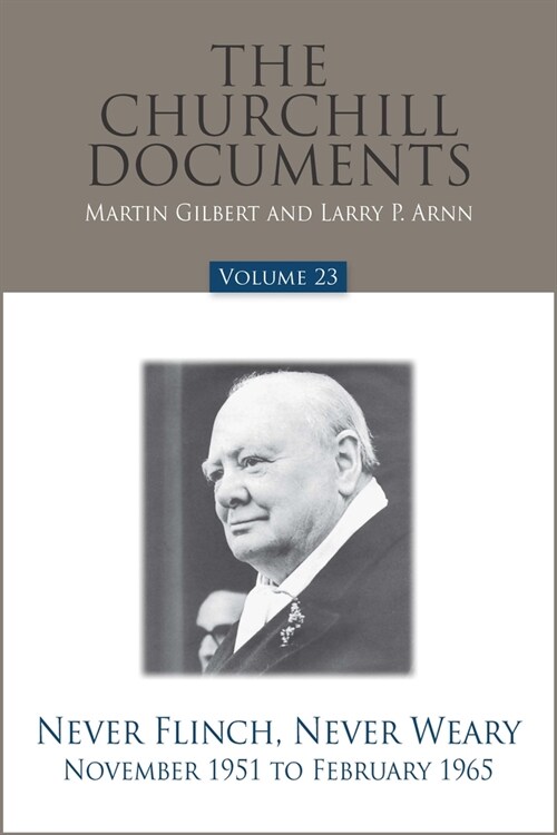 The Churchill Documents, Volume 23: Never Flinch, Never Weary, November 1951 to February 1965 (Hardcover)