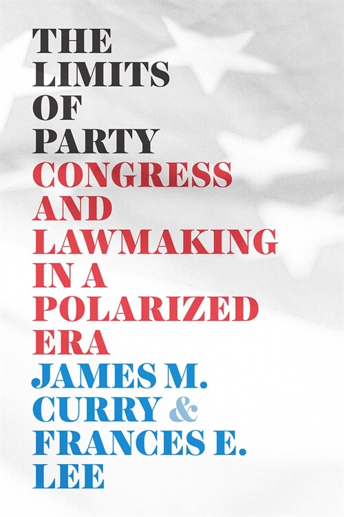 The Limits of Party: Congress and Lawmaking in a Polarized Era (Paperback)