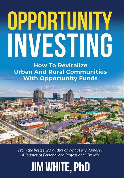 Opportunity Investing: How To Revitalize Urban And Rural Communities With Opportunity Funds (Hardcover)