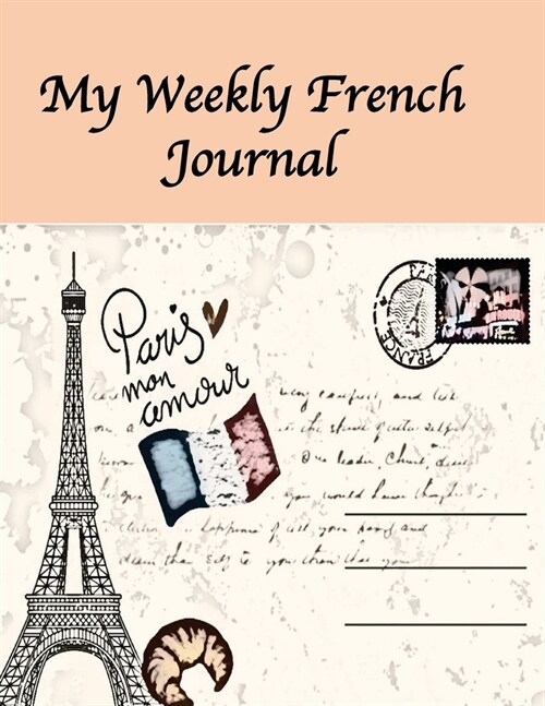 My Weekly French Journal: A Year-52-week Goal Tracking Journal for French learners with French proverbs, French tongue twisters, a list of usefu (Paperback)
