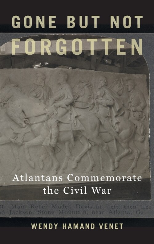 Gone But Not Forgotten: Atlantans Commemorate the Civil War (Hardcover)