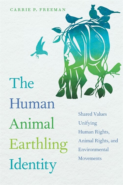 The Human Animal Earthling Identity: Shared Values Unifying Human Rights, Animal Rights, and Environmental Movements (Paperback)