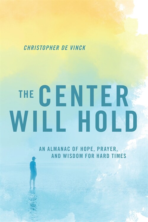 The Center Will Hold: An Almanac of Hope, Prayer, and Wisdom for Hard Times (Paperback)