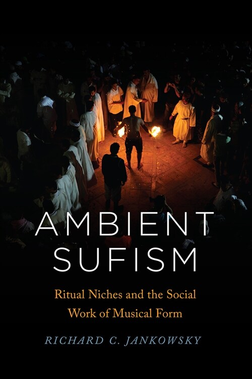 Ambient Sufism: Ritual Niches and the Social Work of Musical Form (Paperback)